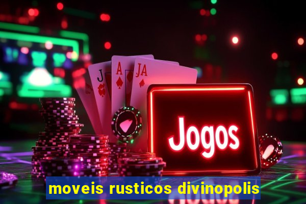 moveis rusticos divinopolis